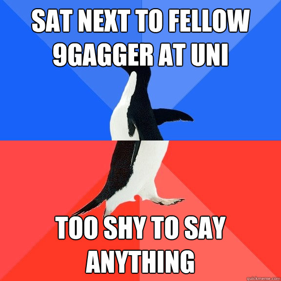 Sat next to fellow 9gagger at uni too shy to say anything  Socially Awkward Awesome Penguin