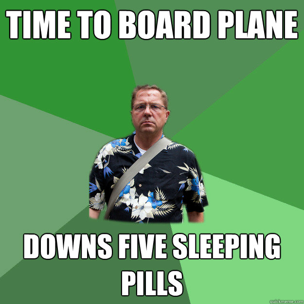 Time to board plane downs five sleeping pills - Time to board plane downs five sleeping pills  Nervous Vacation Dad