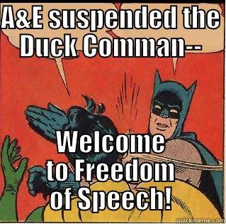 A&E SUSPENDED THE DUCK COMMAN-- WELCOME TO FREEDOM OF SPEECH! Slappin Batman