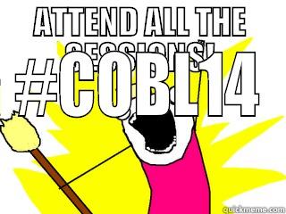 ATTEND ALL THE SESSIONS! #COBL14 All The Things