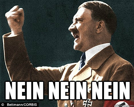 NEIN NEIN NEIN - NEIN NEIN NEIN  Angry Hitler Quotes