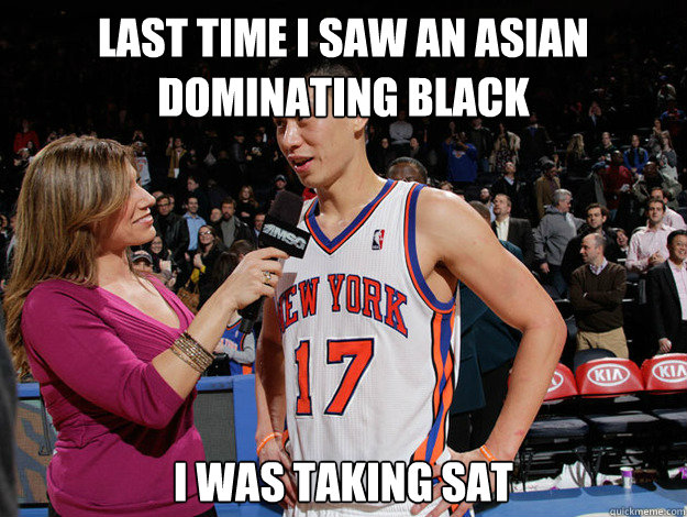 Last time I saw an asian dominating black I was taking SAT - Last time I saw an asian dominating black I was taking SAT  Jeremy Lin