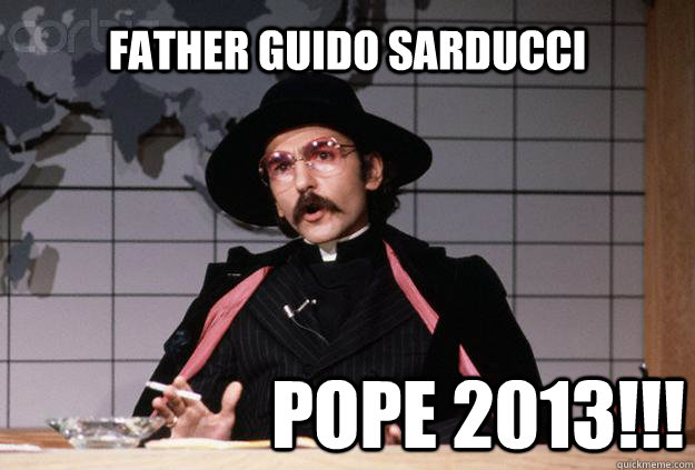 Father Guido Sarducci Pope 2013!!!  Father Guido Sarducci