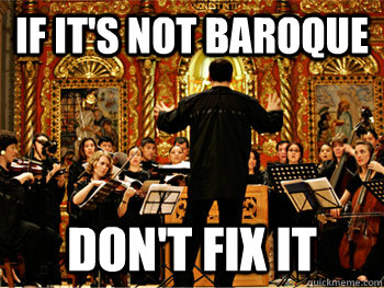 If It's not baroque don't fix it - If It's not baroque don't fix it  baroque period