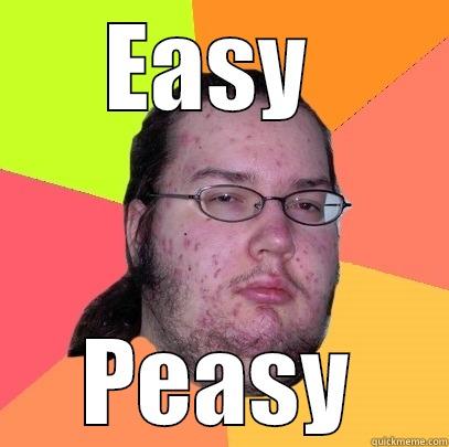 Easy Peasy - EASY  PEASY Butthurt Dweller