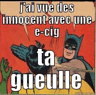 J'AI VUE DES INNOCENT AVEC UNE E-CIG TA GUEULLE Slappin Batman