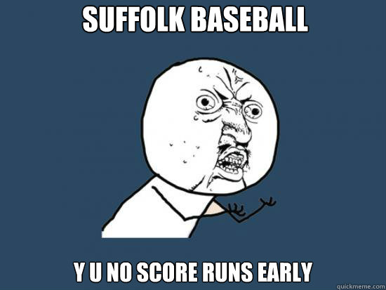 suffolk baseball y u no score runs early  