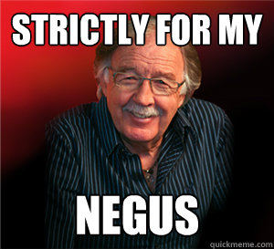 Strictly for my  Negus - Strictly for my  Negus  George Negus