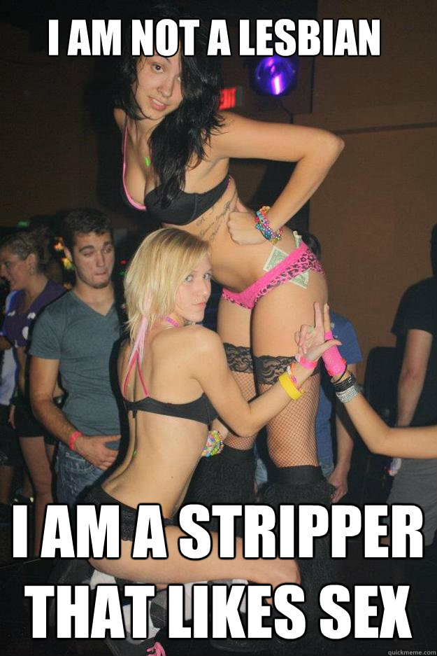 I am not a lesbian I am a stripper that likes sex  - I am not a lesbian I am a stripper that likes sex   Stupid Raver Girl