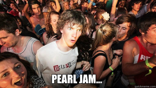  Pearl jam...  Sudden Clarity Clarence