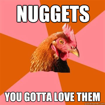 Nuggets You gotta love them  Anti-Joke Chicken