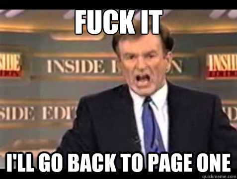 FUCK IT i'll go back to page one  Angry Bill