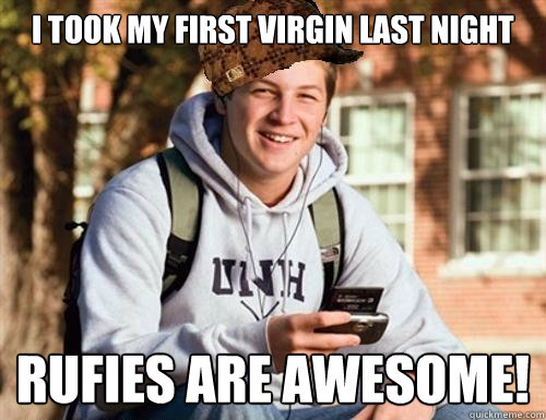 I took my first virgin last night Rufies are awesome!   College Freshman