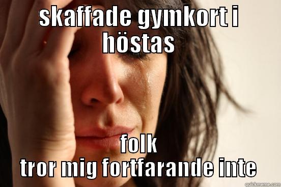 SKAFFADE GYMKORT I HÖSTAS FOLK TROR MIG FORTFARANDE INTE First World Problems