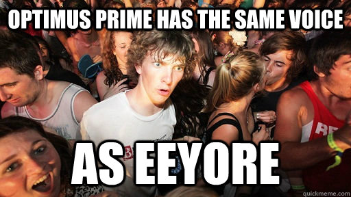 Optimus Prime has the same voice As Eeyore  Sudden Clarity Clarence