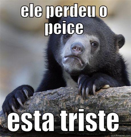 ELE PERDEU O PEICE ESTA TRISTE Confession Bear