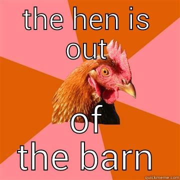 THE HEN IS OUT OF THE BARN Anti-Joke Chicken