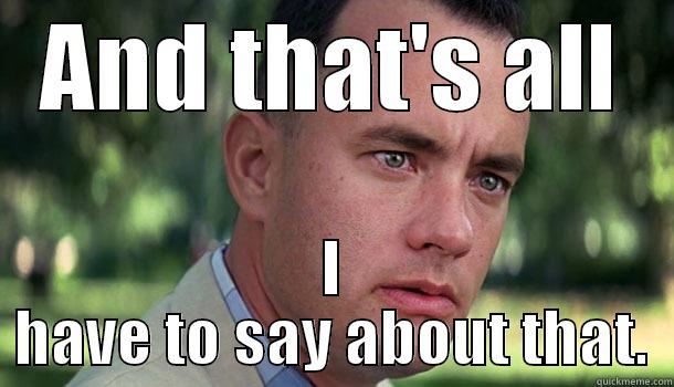 Forrest Gump - AND THAT'S ALL I HAVE TO SAY ABOUT THAT. Offensive Forrest Gump