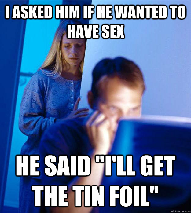 I asked him if he wanted to have sex He said 