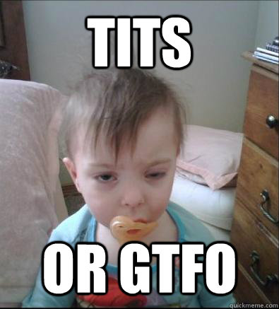 Tits or gtfo - Tits or gtfo  Party Toddler