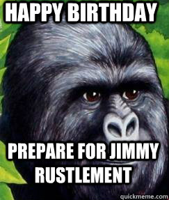 Happy Birthday Prepare for jimmy rustlement  