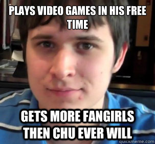 plays video games in his free time gets more fangirls then chu ever will  Chuggaaconroy
