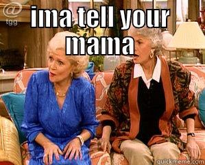 IMA TELL YOUR MAMA  Misc