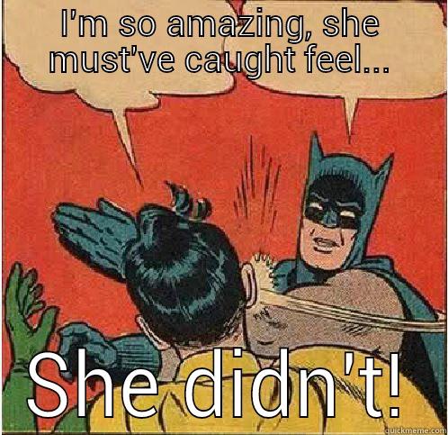 I'M SO AMAZING, SHE MUST'VE CAUGHT FEEL... SHE DIDN'T! Batman Slapping Robin