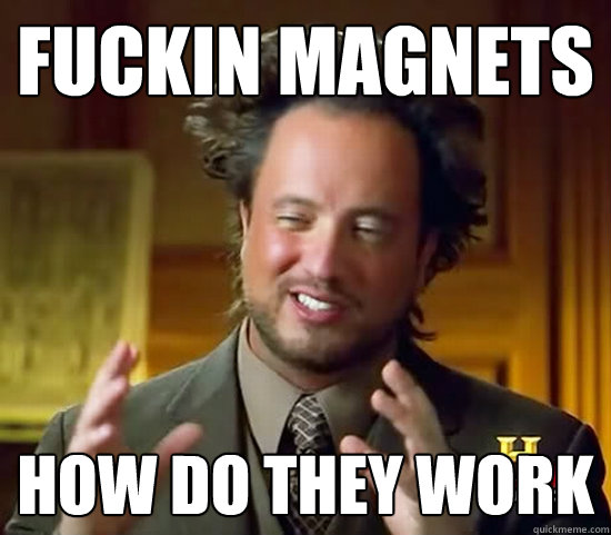 fuckin magnets How do they work  Ancient Aliens
