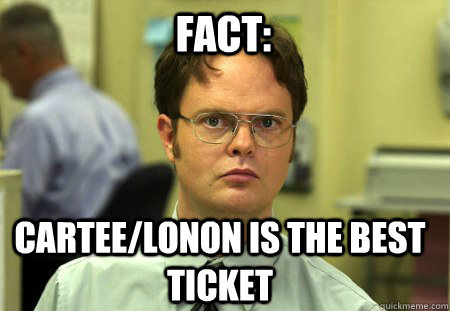 Fact: Cartee/Lonon is the best ticket  Schrute