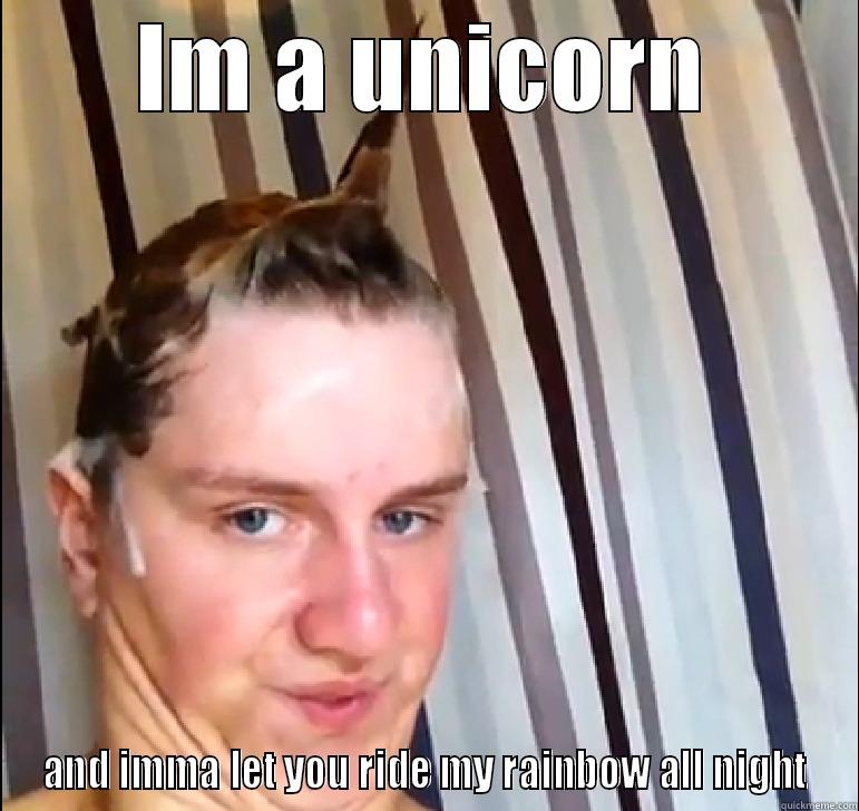 Human Unicorn - IM A UNICORN AND IMMA LET YOU RIDE MY RAINBOW ALL NIGHT Misc