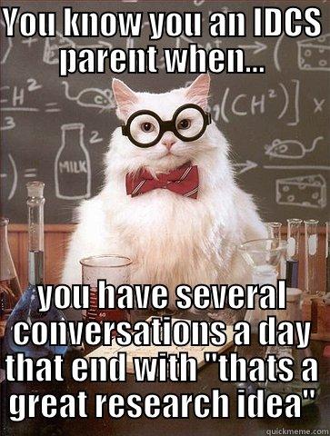 YOU KNOW YOU AN IDCS PARENT WHEN... YOU HAVE SEVERAL CONVERSATIONS A DAY THAT END WITH 