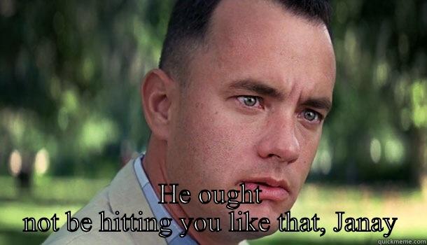  HE OUGHT NOT BE HITTING YOU LIKE THAT, JANAY Offensive Forrest Gump