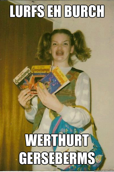 LURFS EH BURCH WERTHURT GERSEBERMS  BERKS