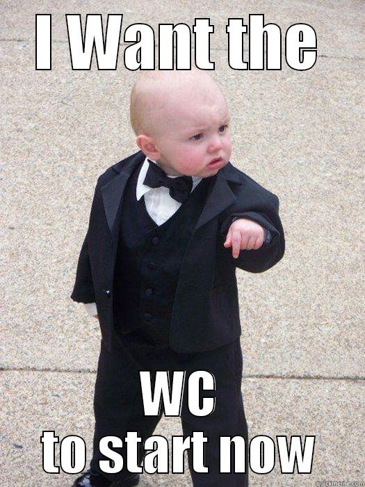 I WANT THE WC TO START NOW Baby Godfather