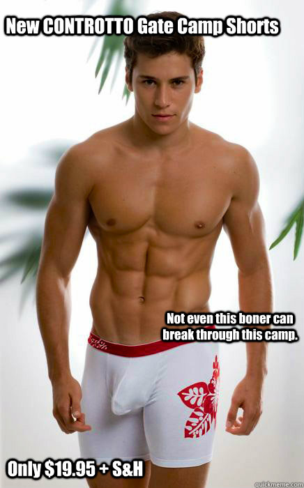 New CONTROTTO Gate Camp Shorts Not even this boner can break through this camp.  Only $19.95 + S&H  