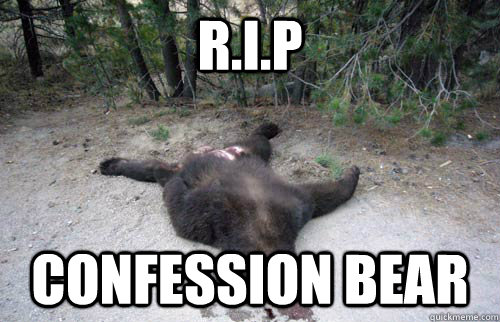 R.I.P Confession bear - R.I.P Confession bear  Dead Confession Bear