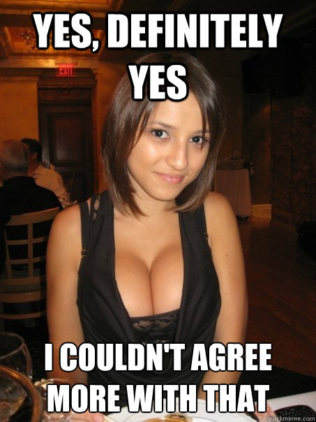 Yes, definitely yes I couldn't agree more with that - Yes, definitely yes I couldn't agree more with that  Eye contact