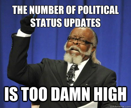 The number of political status updates is too damn high  Too Damn High