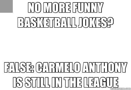 NO MORE FUNNY BASKETBALL JOKES? FALSE: CARMELO ANTHONY IS STILL IN THE LEAGUE - NO MORE FUNNY BASKETBALL JOKES? FALSE: CARMELO ANTHONY IS STILL IN THE LEAGUE  Schrute