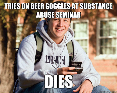 Tries on beer goggles at substance abuse seminar Dies  