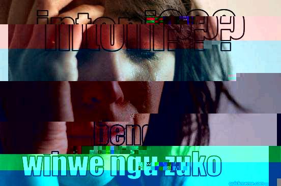 INTONI??? BENDI WINWE NGU ZUKO First World Problems