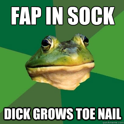 Fap in sock dick grows toe nail  Foul Bachelor Frog