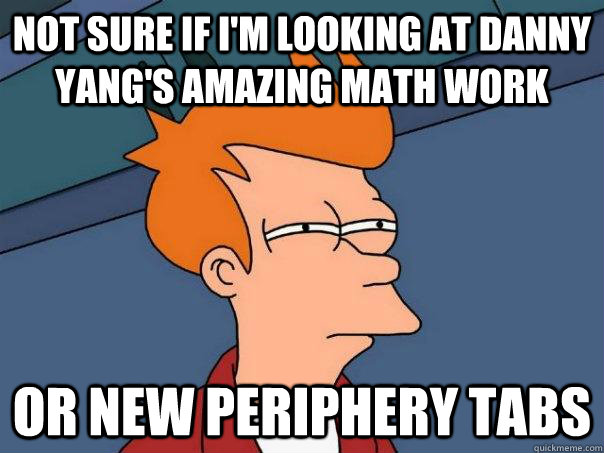 Not sure if I'm looking aT Danny Yang's amazing Math work Or new periphery tabs - Not sure if I'm looking aT Danny Yang's amazing Math work Or new periphery tabs  Futurama Fry