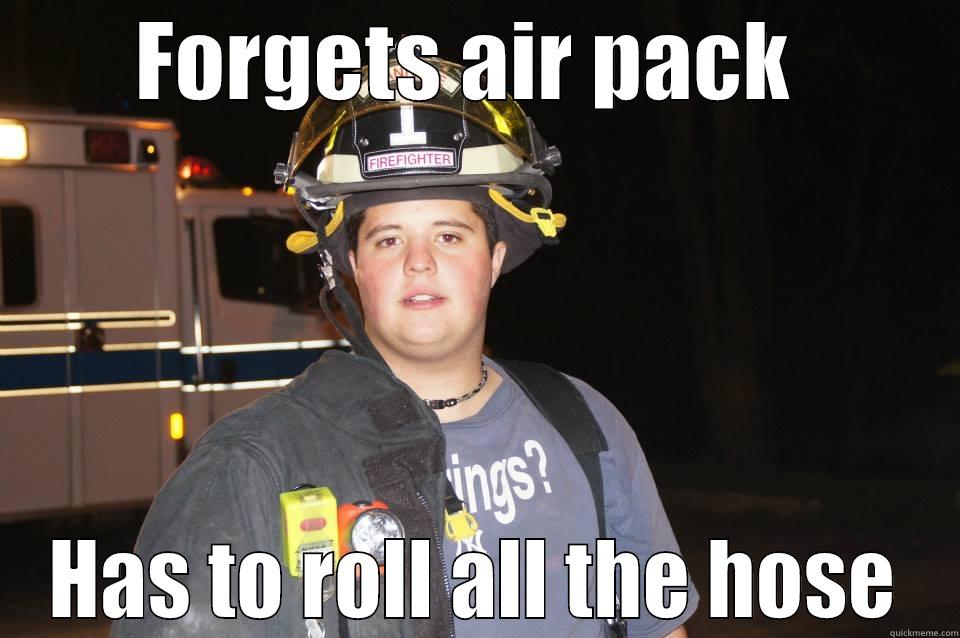 FORGETS AIR PACK  HAS TO ROLL ALL THE HOSE Misc