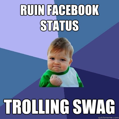 Ruin facebook status Trolling Swag  Success Kid