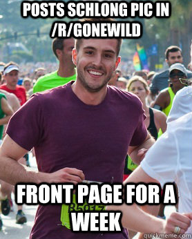 posts schlong pic in /r/gonewild front page for a week - posts schlong pic in /r/gonewild front page for a week  Ridiculously photogenic guy