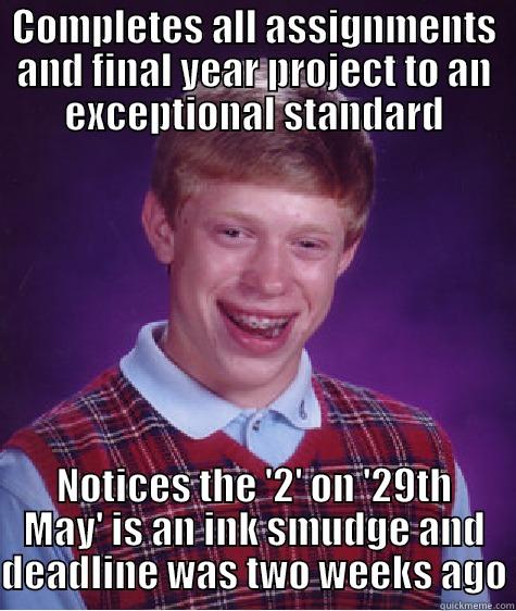 COMPLETES ALL ASSIGNMENTS AND FINAL YEAR PROJECT TO AN EXCEPTIONAL STANDARD NOTICES THE '2' ON '29TH MAY' IS AN INK SMUDGE AND DEADLINE WAS TWO WEEKS AGO Bad Luck Brian