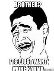 brother? fts i just want more karma  Yao meme