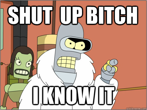 SHUT  UP BITCH I KNOW IT  Blackjack Bender